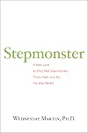 Stepmonster: A New Look at Why Real Stepmothers Think, Feel, and Act the Way We Do
