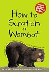 How to Scratch a Wombat: Where to Find It . . . What to Feed It . . . Why It Sleeps All Day