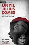 Until Julius Comes : Adventures in the Political Jungle