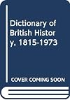 A dictionary of British history, 1815-1973