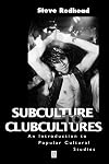 Subculture to Clubcultures: An Introduction to Popular Cultural Studies