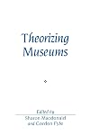Theorizing Museums: Representing Identity and Diversity in a Changing World (Sociological Review Monographs)