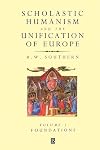 Scholastic Humanism and the Unification of Europe. Volume I: Foundations