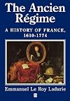 The Ancien Regime: A History of France, 1610 - 1774