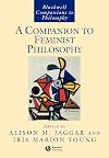 A Companion to Feminist Philosophy