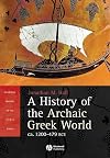 A History of the Archaic Greek World, ca. 1200-479 BCE