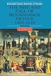 The Rise and Fall of Renaissance France: 1483-1610