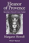 Eleanor of Provence: Queenship in Thirteenth-Century England