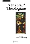 The Pietist Theologians: An Introduction to Theology in the Seventeenth and Eighteenth Centuries