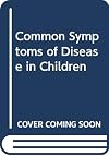 Common Symptoms of Disease in Children