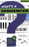 What's a Sequencer?: A Basic Guide to Their Features and Use