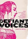 Defiant Voices: How Australia's Female Convicts Challenged Authority 1788-1853