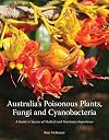 Australia’s Poisonous Plants, Fungi and Cyanobacteria: A Guide to Species of Medical and Veterinary Importance