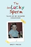 The (un)Lucky Sperm: Tales of my bizarre childhood - a funny memoir.