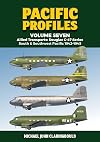 Pacific Profiles Volume 7: Allied Transports: Douglas C-47 series: South & Southwest Pacific 1942-1945