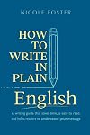 How To Write In Plain English: A Writing Guide That Saves Time, Is Easy to Read and Helps Readers Understand Your Message