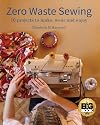 Zero Waste Sewing: 16 projects to make, wear and enjoy