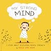 My Strong Mind: A Story About Developing Mental Strength (Positive Mindset series)