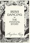 Irish Dancing: The Festival Story