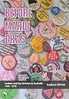 Before Mardi Gras: Lesbian and gay activism in Australia, 1969-1978: Lesbian and Gay activism in Australia, 1969 - 1978