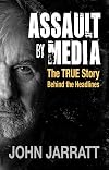Assault By Media:The TRUE Story Behind the Headlines