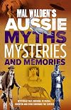 Mal Walden's Aussie Myths, Mysteries and Memories