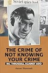 The crime of not knowing your crime : Ric Throssell against ASIO