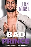 Bad Prince: An Accidental Pregnancy Romance (Royally Unexpected)