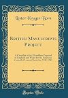 British Manuscripts Project: A Checklist of the Microfilms Prepared in England and Wales for the American Council of Learned Societies, 1941-1945 (Classic Reprint)