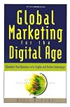 Global Marketing for the Digital Age: Globalize Your Business with Digital and Online Technology