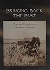 Bringing Back the Past: Historical Perspectives on Canadian Archaeology (Mercury Series)