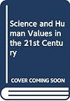 Science and Human Values in the 21st Century