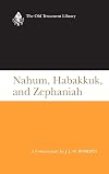 Nahum, Habakkuk, and Zephaniah: A Commentary (Old Testament Library)