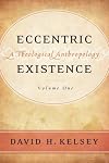 Eccentric Existence: A Theological Anthropology (2-Volume Set)