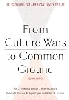 From Culture Wars to Common Ground: Religion and the American Family Debate (Family, Religion, and Culture)