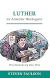 Luther for Armchair Theologians