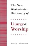 The New Westminster Dictionary of Liturgy and Worship