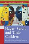 Hagar, Sarah, and Their Children: Jewish, Christian, and Muslim Perspectives