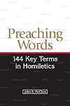 Preaching Words: 144 Key Terms in Homiletics