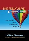 The Fully Alive Preacher: Recovering from Homiletical Burnout