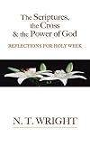 The Scriptures, the Cross and the Power of God: Reflections for Holy Week