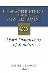 Character Ethics and the New Testament: Moral Dimensions of Scripture
