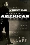 Johnny Cash and the Great American Contradiction: Christianity and the Battle for the Soul of a Nation