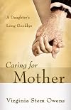 Caring for Mother: A Daughter's Long Goodbye