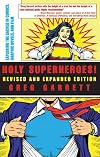 Holy Superheroes! Revised and Expanded Edition: Exploring the Sacred in Comics, Graphic Novels, and Film