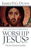 Did the First Christians Worship Jesus?: The New Testament Evidence