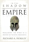 In the Shadow of Empire: Reclaiming the Bible as a History of Faithful Resistance