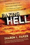 Razing Hell: Rethinking Everything You've Been Taught about God's Wrath and Judgment