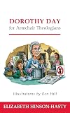 Dorothy Day for Armchair Theologians
