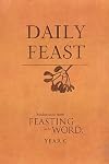 Daily Feast: Meditations from Feasting on the Word, Year C